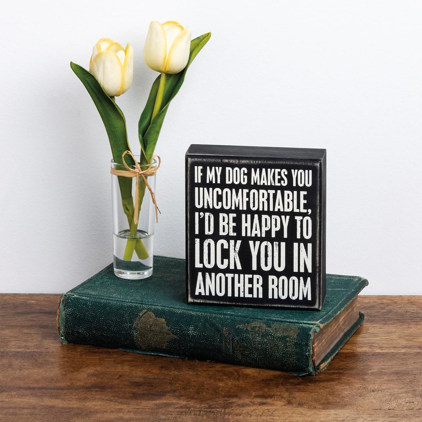 Primitives by Kathy Rustic Wooden Decor Sign - 'If My Dog Makes You Uncomfortable' - Office/Farmhouse Decor, Dog Lovers Gift, 5"